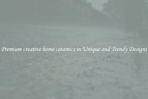 Premium creative home ceramics in Unique and Trendy Designs