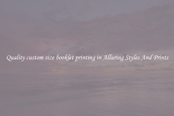 Quality custom size booklet printing in Alluring Styles And Prints