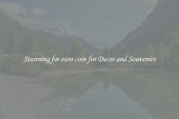 Stunning for euro coin for Decor and Souvenirs