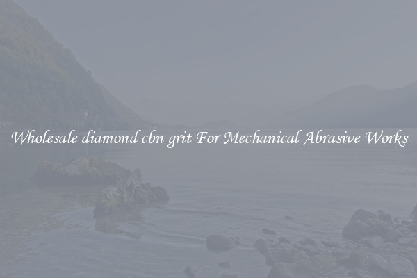 Wholesale diamond cbn grit For Mechanical Abrasive Works