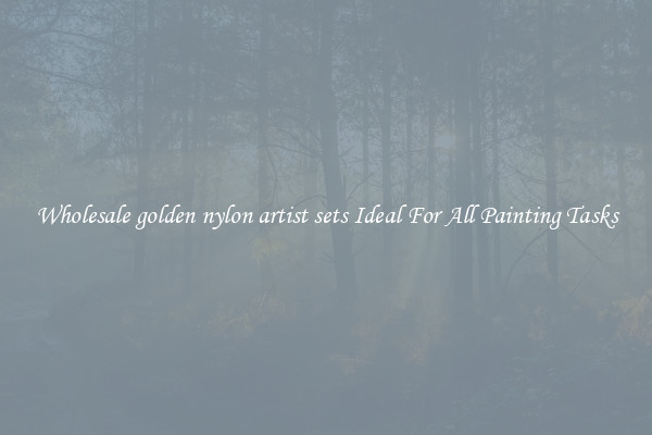 Wholesale golden nylon artist sets Ideal For All Painting Tasks