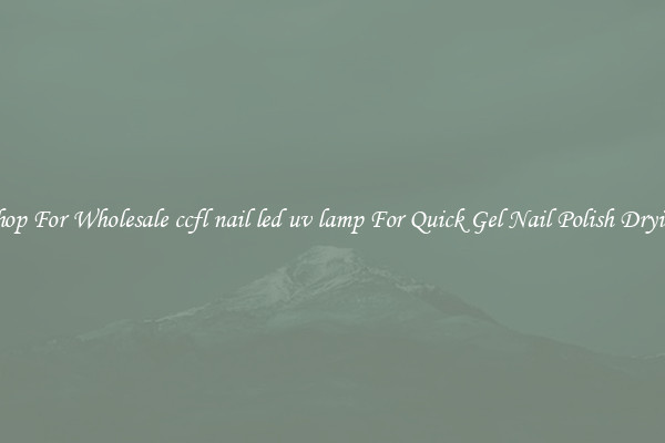 Shop For Wholesale ccfl nail led uv lamp For Quick Gel Nail Polish Drying