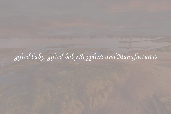 gifted baby, gifted baby Suppliers and Manufacturers