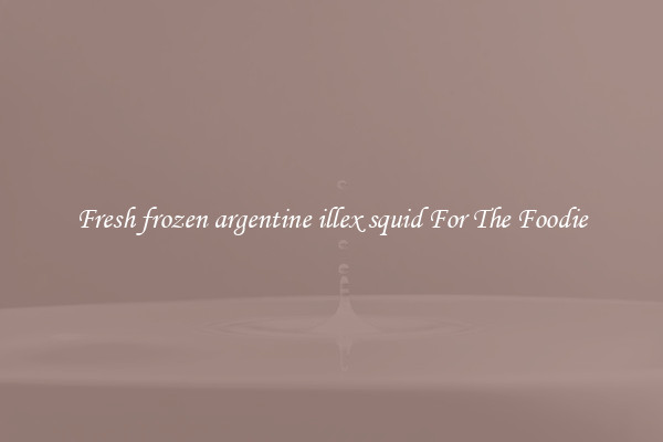 Fresh frozen argentine illex squid For The Foodie