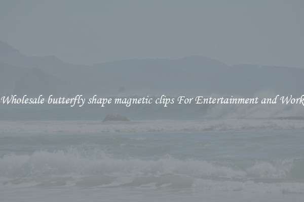 Wholesale butterfly shape magnetic clips For Entertainment and Work