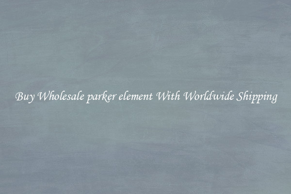  Buy Wholesale parker element With Worldwide Shipping 