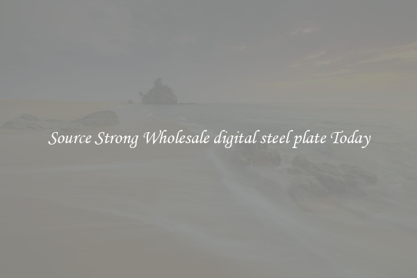 Source Strong Wholesale digital steel plate Today