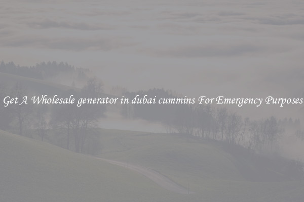 Get A Wholesale generator in dubai cummins For Emergency Purposes