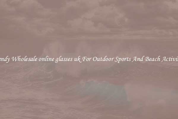 Trendy Wholesale online glasses uk For Outdoor Sports And Beach Activities