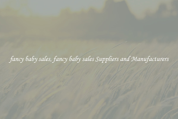 fancy baby sales, fancy baby sales Suppliers and Manufacturers