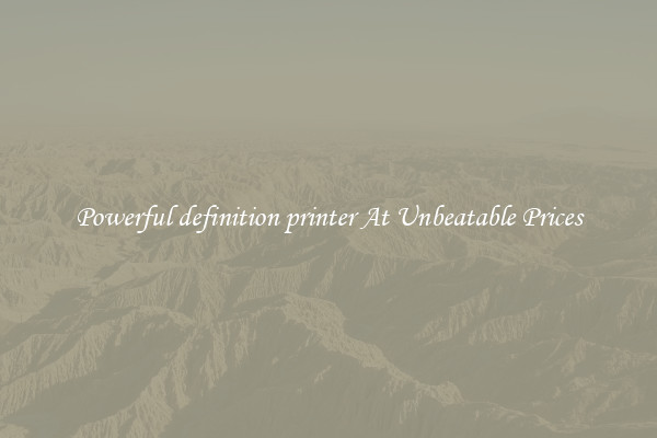 Powerful definition printer At Unbeatable Prices