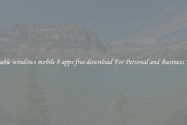 Durable windows mobile 8 apps free download For Personal and Business Uses
