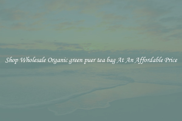 Shop Wholesale Organic green puer tea bag At An Affordable Price