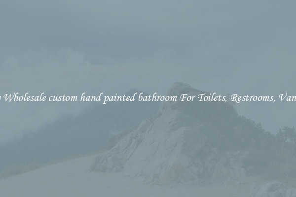 Buy Wholesale custom hand painted bathroom For Toilets, Restrooms, Vanities
