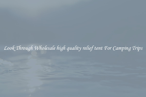 Look Through Wholesale high quality relief tent For Camping Trips