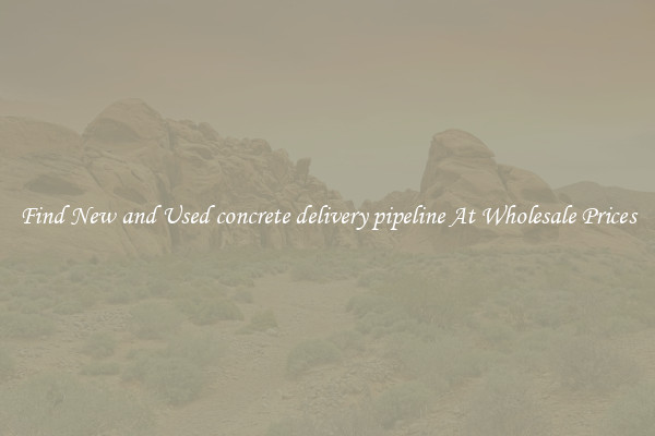Find New and Used concrete delivery pipeline At Wholesale Prices