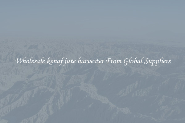 Wholesale kenaf jute harvester From Global Suppliers