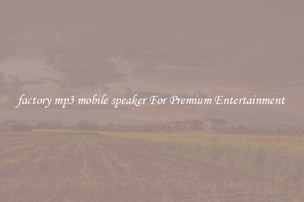factory mp3 mobile speaker For Premium Entertainment 