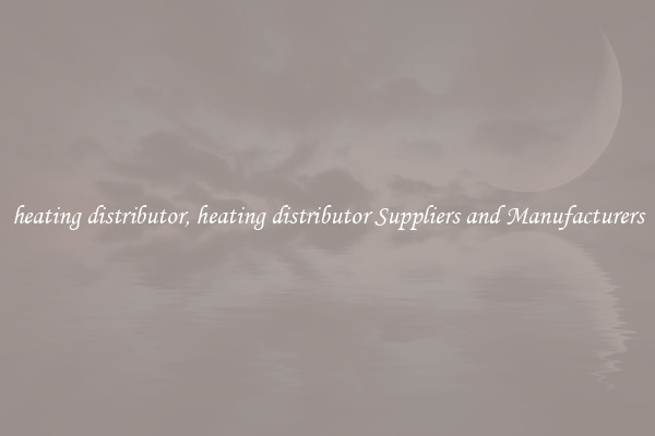 heating distributor, heating distributor Suppliers and Manufacturers