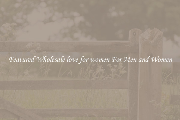 Featured Wholesale love for women For Men and Women