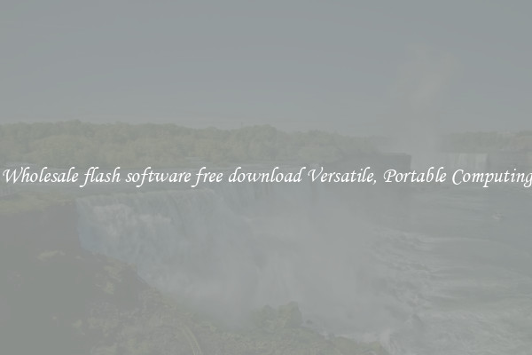 Wholesale flash software free download Versatile, Portable Computing