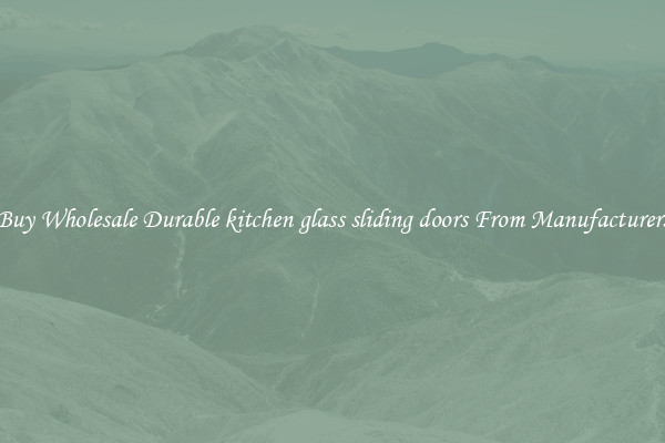 Buy Wholesale Durable kitchen glass sliding doors From Manufacturers