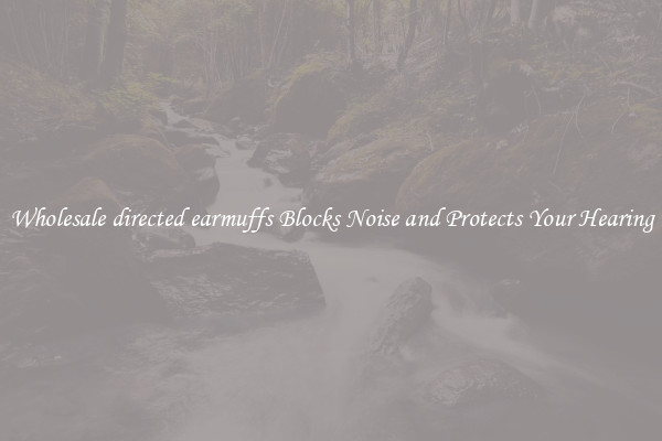 Wholesale directed earmuffs Blocks Noise and Protects Your Hearing
