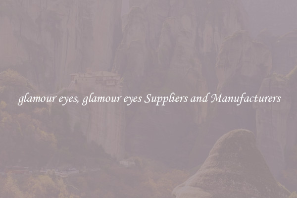 glamour eyes, glamour eyes Suppliers and Manufacturers