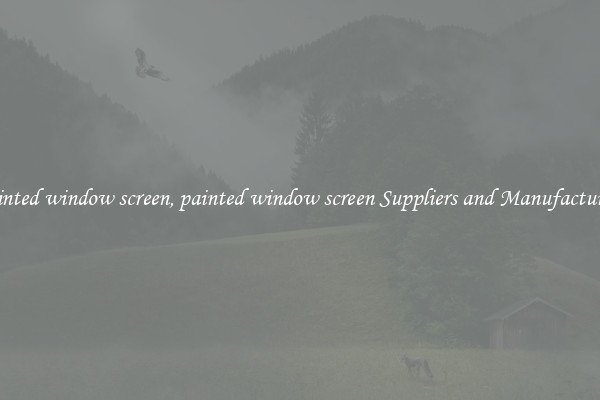 painted window screen, painted window screen Suppliers and Manufacturers