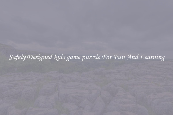Safely Designed kids game puzzle For Fun And Learning