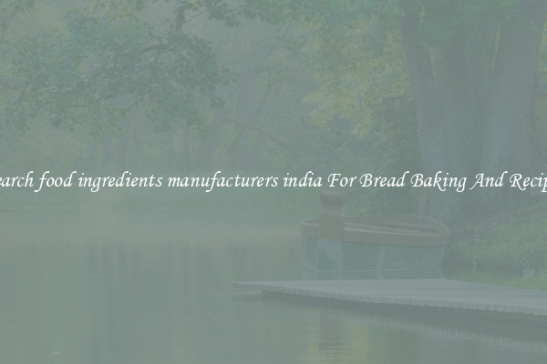 Search food ingredients manufacturers india For Bread Baking And Recipes
