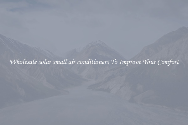 Wholesale solar small air conditioners To Improve Your Comfort