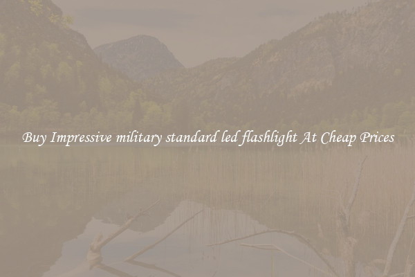Buy Impressive military standard led flashlight At Cheap Prices