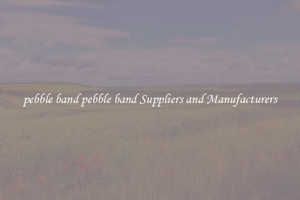 pebble band pebble band Suppliers and Manufacturers