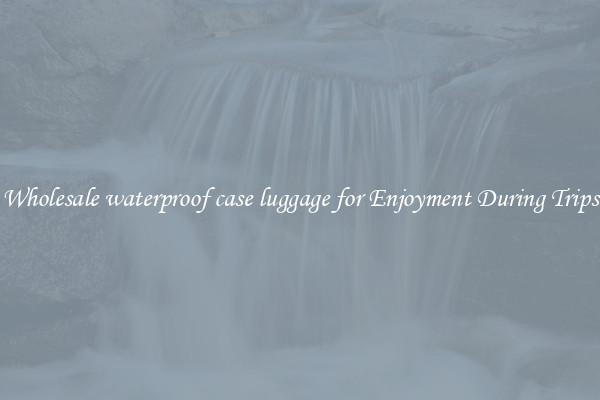 Wholesale waterproof case luggage for Enjoyment During Trips