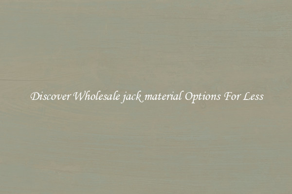 Discover Wholesale jack material Options For Less