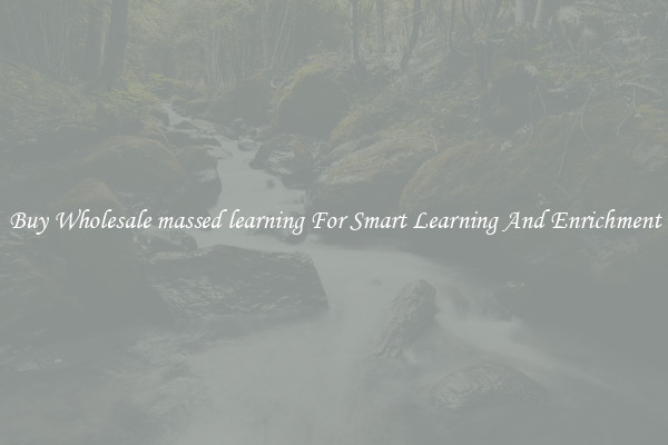 Buy Wholesale massed learning For Smart Learning And Enrichment