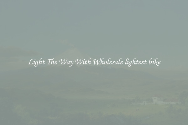 Light The Way With Wholesale lightest bike