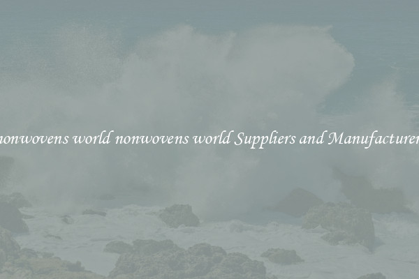 nonwovens world nonwovens world Suppliers and Manufacturers