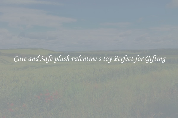 Cute and Safe plush valentine s toy Perfect for Gifting