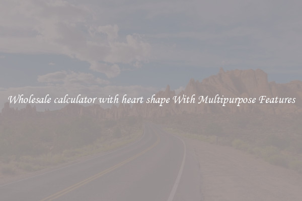 Wholesale calculator with heart shape With Multipurpose Features