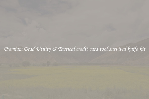 Premium Bead Utility & Tactical credit card tool survival knife kit