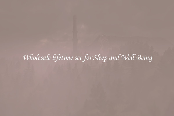 Wholesale lifetime set for Sleep and Well-Being