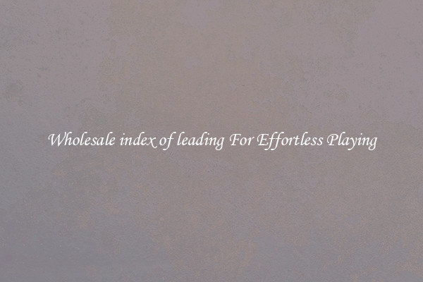 Wholesale index of leading For Effortless Playing