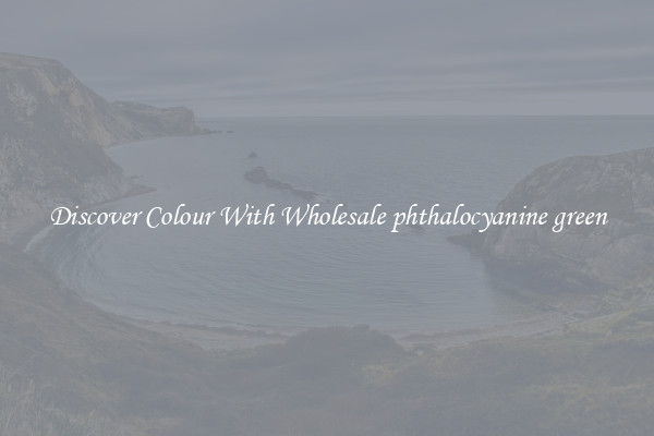 Discover Colour With Wholesale phthalocyanine green