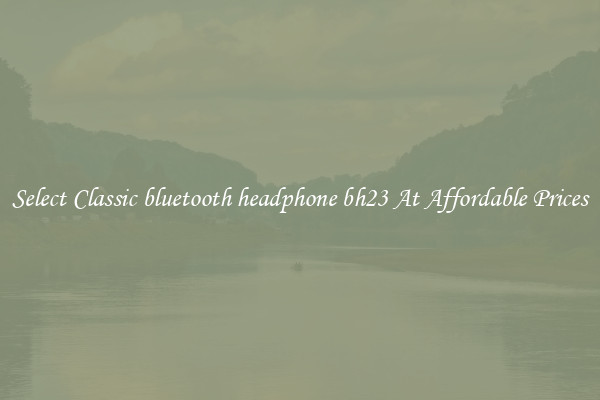 Select Classic bluetooth headphone bh23 At Affordable Prices