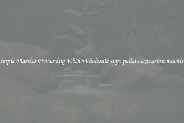 Simple Plastics Processing With Wholesale wpc pellets extrusion machine