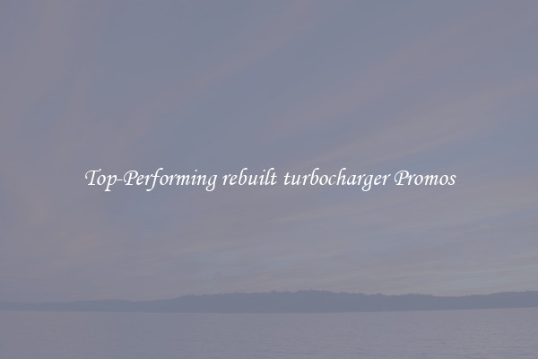 Top-Performing rebuilt turbocharger Promos