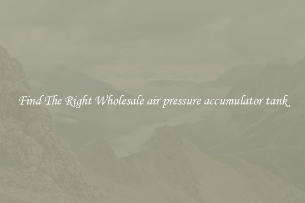 Find The Right Wholesale air pressure accumulator tank