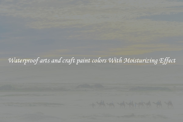 Waterproof arts and craft paint colors With Moisturizing Effect